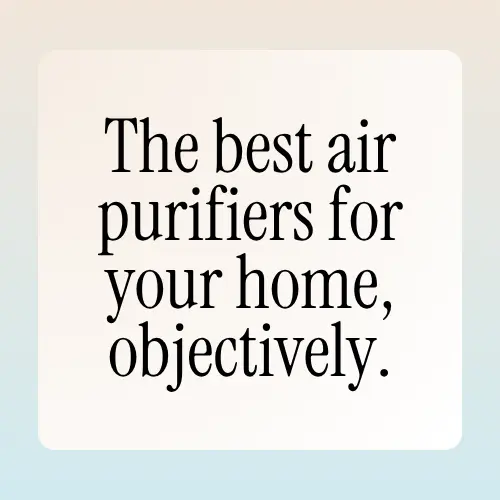 Cover card reading "The best air purifiers for your home, objectively."